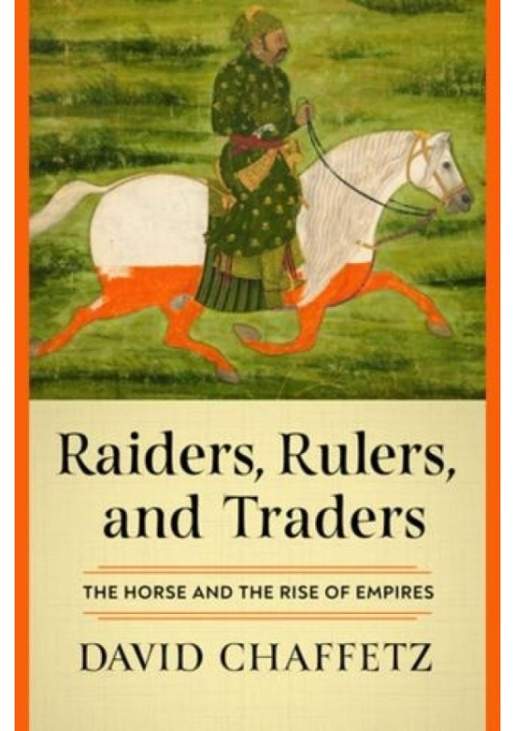 Raiders, Rulers, and Traders, The Horse and the Rise of Empires WW Norton & Co