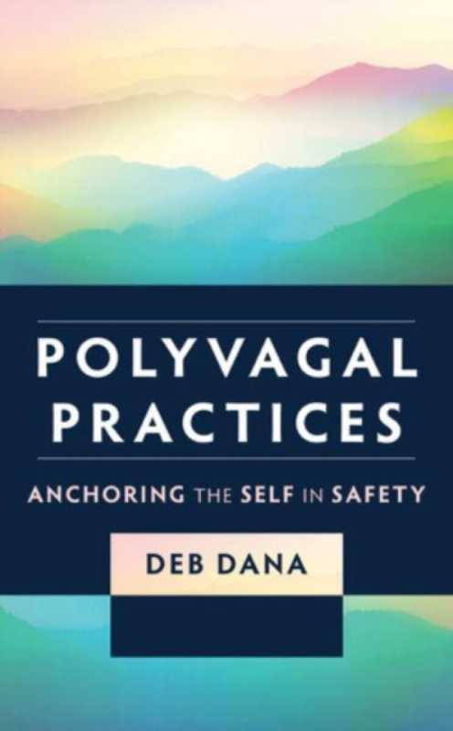 Polyvagal Practices, Anchoring the Self in Safety WW Norton & Co