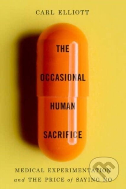 The Occasional Human Sacrifice (Medical Experimentation and the Price of Saying No) - kniha z kategorie Humanitní a společenské vědy