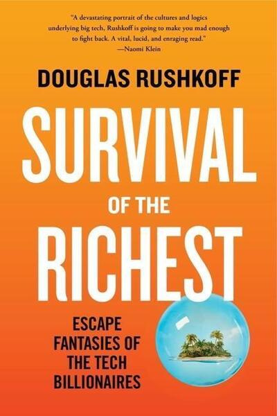 Survival of the Richest -  Douglas Rushkoff