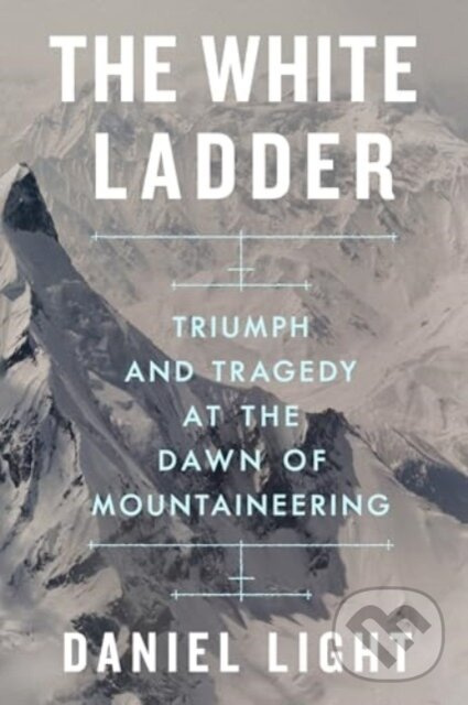 White Ladder (Triumph and Tragedy at the Dawn of Mountaineering) - kniha z kategorie Životopisy
