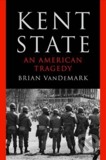 Kent State (An American Tragedy) - Brian VanDeMark - kniha z kategorie Humanitní a společenské vědy