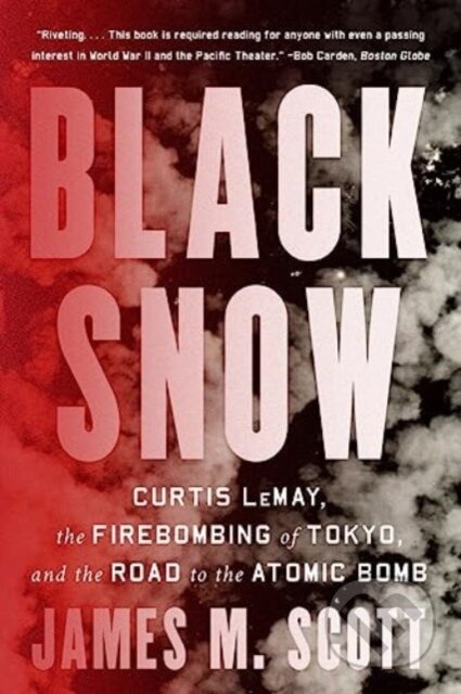Black Snow (Curtis LeMay, the Firebombing of Tokyo, and the Road to the Atomic Bomb) - kniha z kategorie Historie