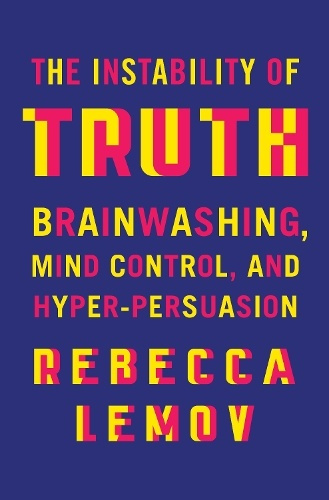 WW Norton & Co Instability of Truth - Lemov, Rebecca (Harvard University)