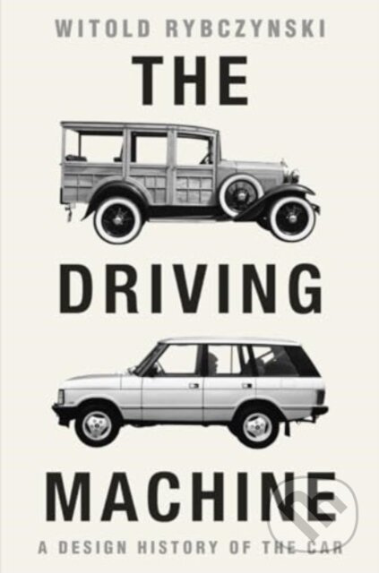 The Driving Machine (A Design History of the Car) - Witold Rybczynski - kniha z kategorie Přírodní vědy a technika