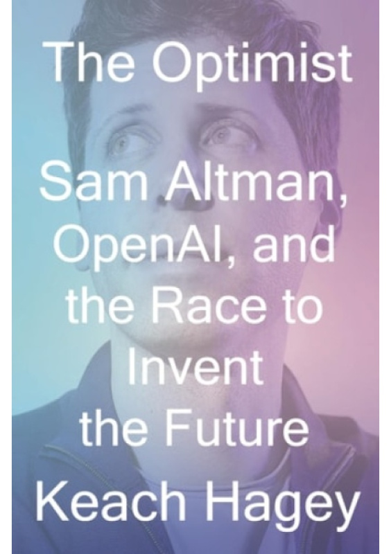 Optimist, Sam Altman, OpenAI, and the Race to Invent the Future WW Norton & Co