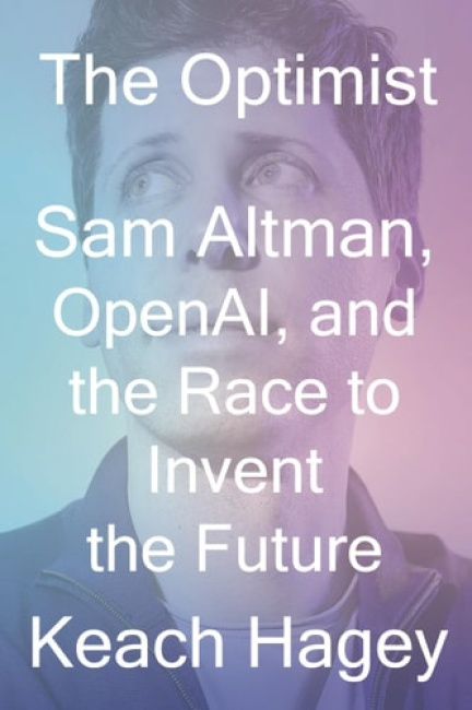 Optimist, Sam Altman, OpenAI, and the Race to Invent the Future WW Norton & Co