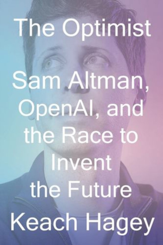 Optimist, Sam Altman, OpenAI, and the Race to Invent the Future WW Norton & Co