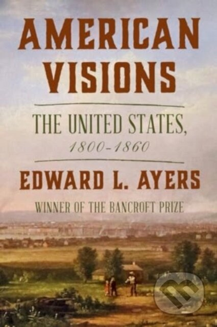 American Visions (The United States, 1800-1860) - Edward L. Ayers - kniha z kategorie Historie