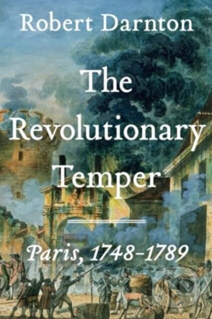 Revolutionary Temper (Paris, 1748-1789) - Robert Darnton - kniha z kategorie História