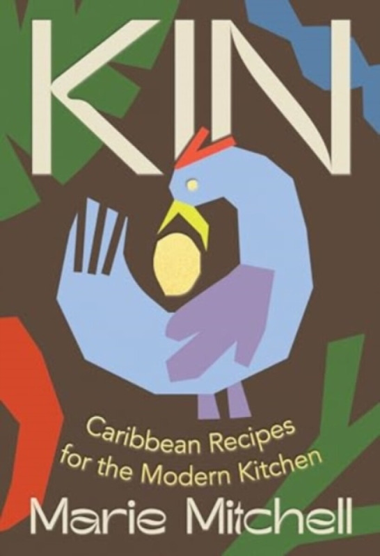 Kin – Caribbean Recipes for the Modern Kitchen - Marie Mitchell