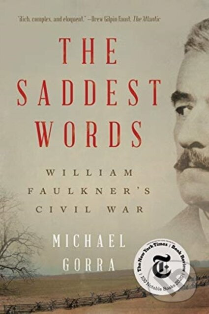 The Saddest Words (William Faulkner's Civil War) - Michael Gorra - kniha z kategorie Historie
