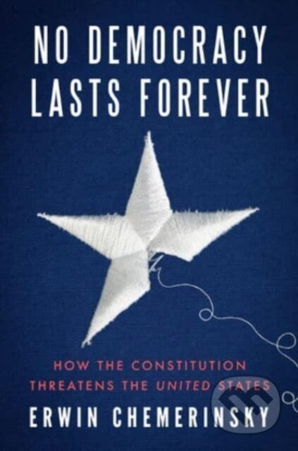 No Democracy Lasts Forever (How the Constitution Threatens the United States) - kniha z kategorie Humanitní a společenské vědy