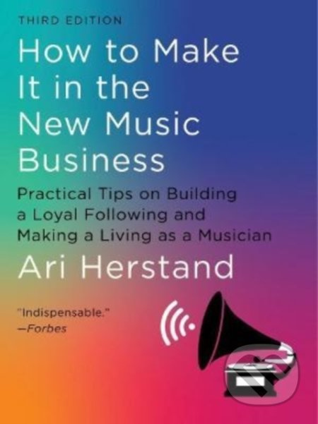 How To Make It in the New Music Business (Practical Tips on Building a Loyal Following and Making a Living as a Musician) - kniha z kategorie Hudba
