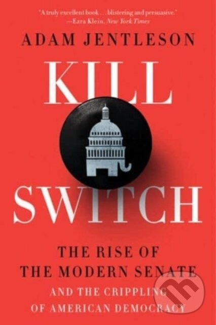 Kill Switch (The Rise of the Modern Senate and the Crippling of American Democracy) - kniha z kategorie Politológia a politika