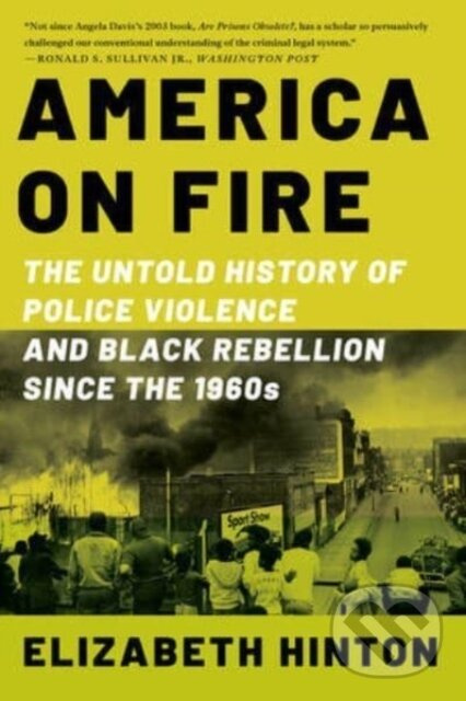 America on Fire (The Untold History of Police Violence and Black Rebellion Since the 1960s) - kniha z kategorie Politológia a politika