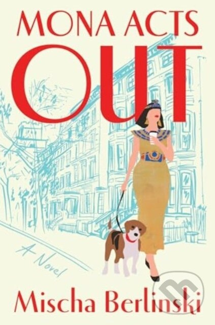 Mona Acts Out (A Novel) - Mischa Berlinski