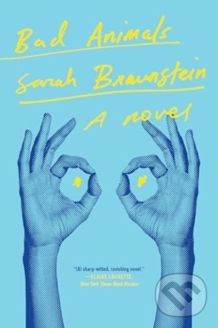 Bad Animals (A Novel) - Sarah Braunstein - kniha z kategorie Beletria