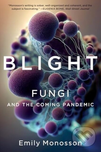 Blight (Fungi and the Coming Pandemic) - Emily Monosson