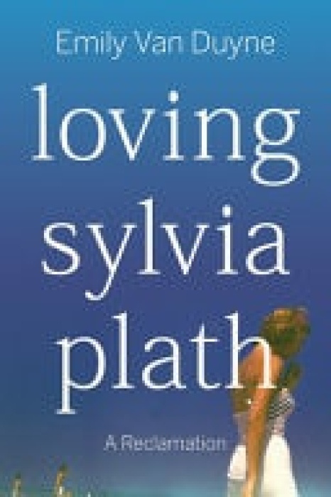 WW Norton & Co Loving Sylvia Plath - Van Duyne, Emily (Stockton University)
