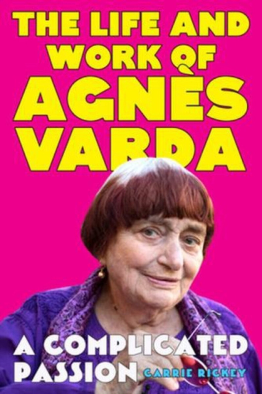 A Complicated Passion â€“ The Life and Work of AgnÃ¨s Varda - Carrie Rickey