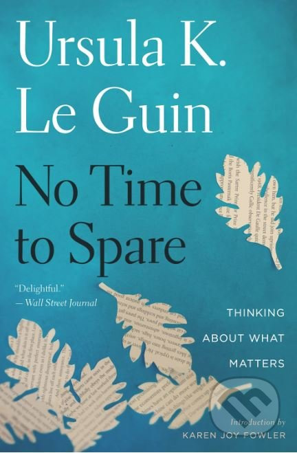 No Time To Spare (Thinking about What Matters) - Ursula K. Le Guin - kniha z kategorie Životopisy