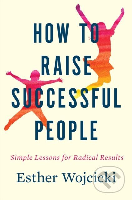 How To Raise Successful People (Simple Lessons for Radical Results) - kniha z kategorie Odborné a naučné