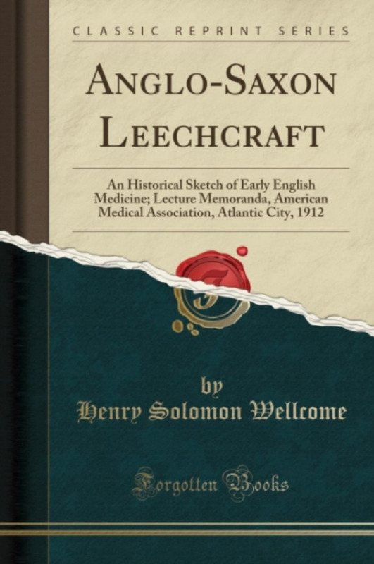 Forgotten Books Anglo-Saxon Leechcraft - Wellcome, Henry Solomon