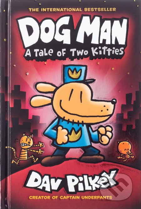 Dog Man 3: A Tale of Two Kitties - Dav Pilkey