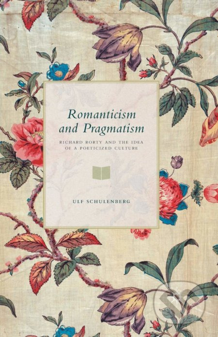 Romanticism and Pragmatism (Richard Rorty and the Idea of a Poeticized Culture) - kniha z kategorie Filozofie