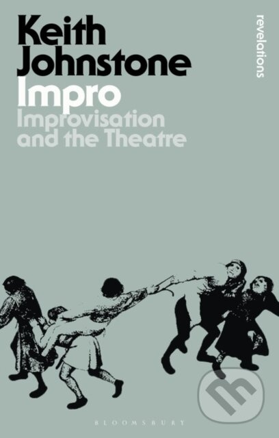 Impro, Improvisation and the Theatre Bloomsbury Publishing PLC
