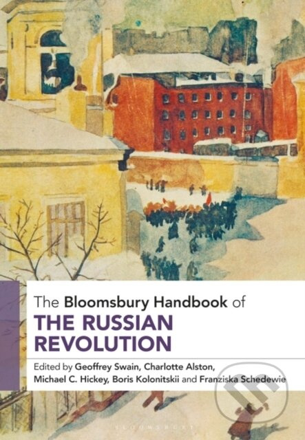 The Bloomsbury Handbook of the Russian Revolution - Dr Charlotte Alston, Professor Michael C. Hickey, Professor Emeritus Geoffrey Swain, Professor…