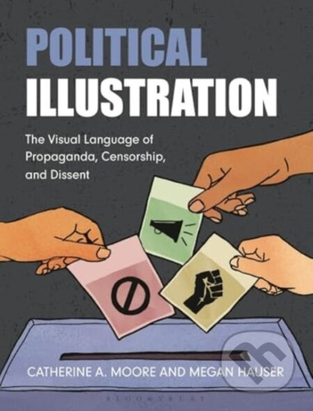 Political Illustration (The Visual Language of Propaganda, Censorship, and Dissent) - kniha z kategorie Teorie umění