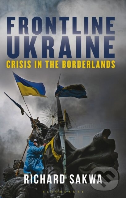 Frontline Ukraine (Crisis in the Borderlands) - Professor Richard Sakwa - kniha z kategorie Humanitní a společenské vědy