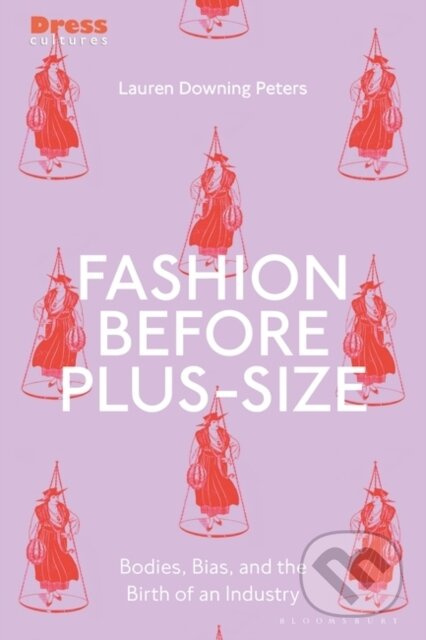 Fashion Before Plus-Size (Bodies, Bias, and the Birth of an Industry) - kniha z kategorie Móda