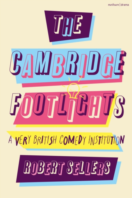 Bloomsbury Publishing PLC Cambridge Footlights - Sellers, Robert (Independent author, UK)