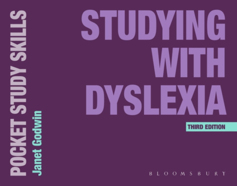 Bloomsbury Publishing PLC Studying with Dyslexia - Godwin, Janet (Students Services, Oxford Brookes University)