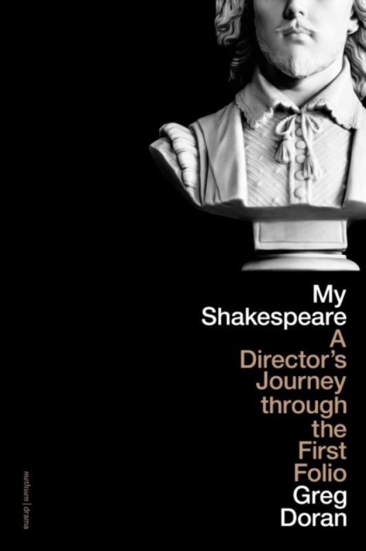 My Shakespeare (A Director’s Journey through the First Folio) - Greg Doran