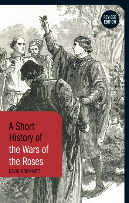 Bloomsbury Publishing PLC Short History of the Wars of the Roses - Grummitt, David