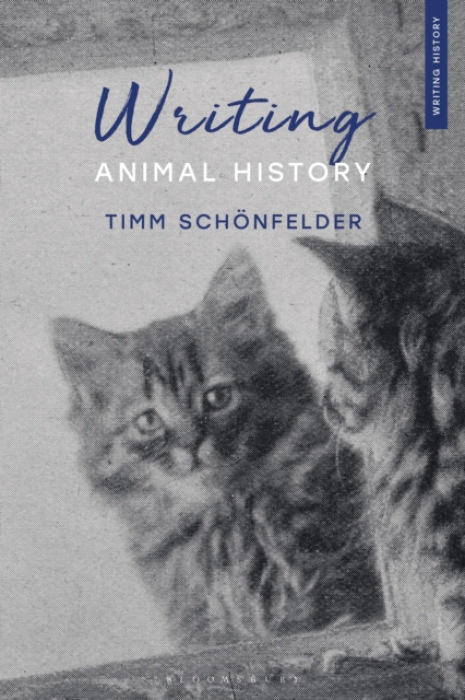 Bloomsbury Publishing PLC Writing Animal History - Schonfelder, Timm