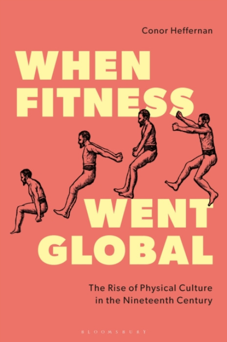 Bloomsbury Publishing PLC When Fitness Went Global - Heffernan, Conor (Ulster University, UK)