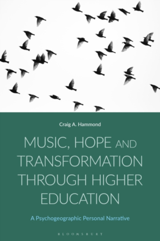 Bloomsbury Publishing PLC Music, Hope and Transformation through Higher Education - Hammond, Craig (Liverpool John Moores University, UK)