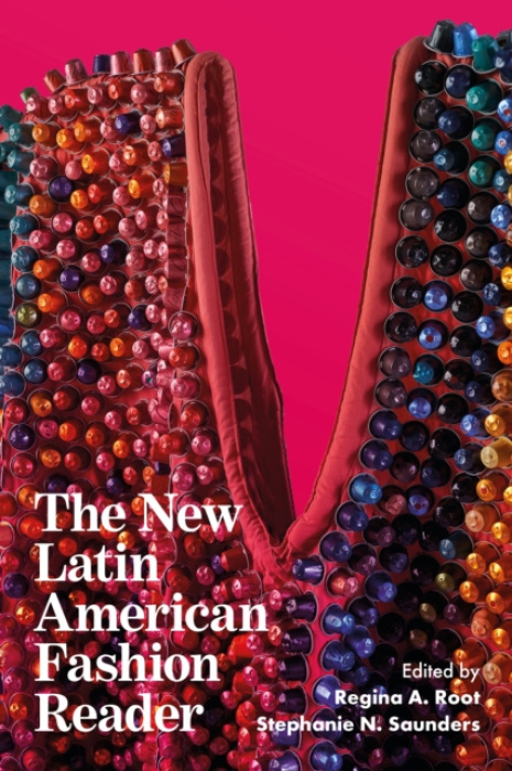 Bloomsbury Publishing PLC New Latin American Fashion Reader