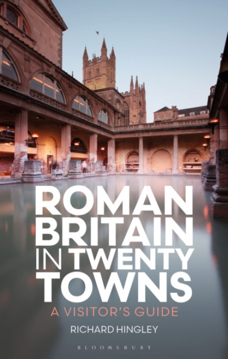 Bloomsbury Publishing PLC Roman Britain in Twenty Towns - Hingley, Professor Richard (Durham University, UK)