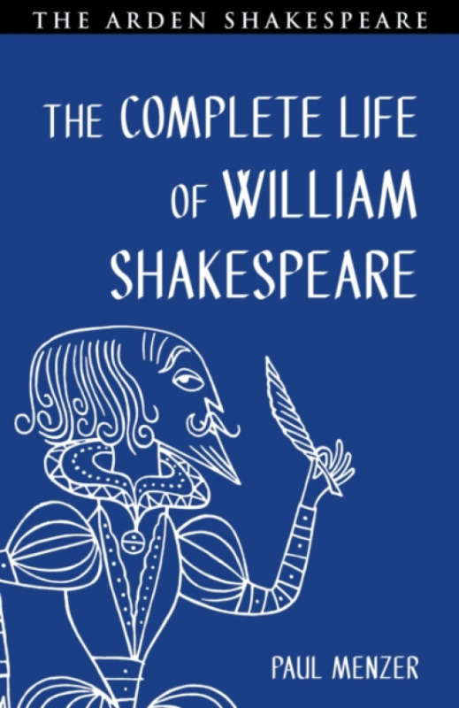 Bloomsbury Publishing PLC Complete Life of William Shakespeare - Menzer, Paul (Mary Baldwin College, USA)