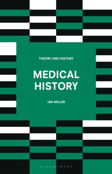 Bloomsbury Publishing PLC Medical History - Miller, Ian (Ulster University School of English and History, Coleraine, UK)