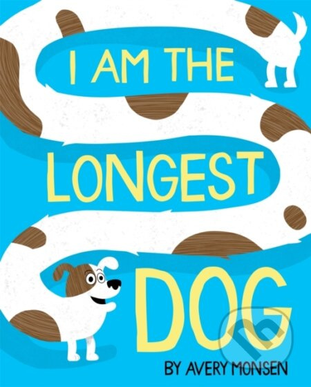 I Am the Longest Dog - Avery Monsen - kniha z kategorie Pro děti