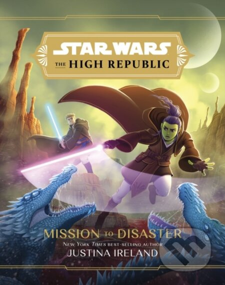 Star Wars The High Republic: Mission To Disaster - Justina Ireland - kniha z kategorie Pro děti
