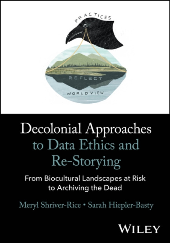 John Wiley & Sons Inc Decolonial Approaches to Data Ethics and Re-Storying - Shriver-Rice, Meryl a Hiepler, Sarah