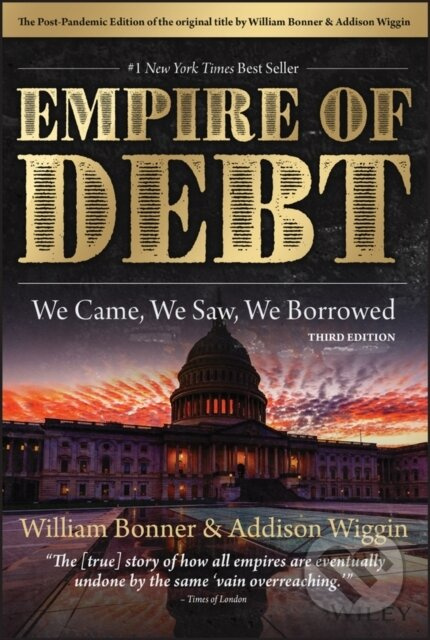 The Empire of Debt (We Came, We Saw, We Borrowed) - Addison Wiggin, William Bonner - kniha z kategorie Byznys a management